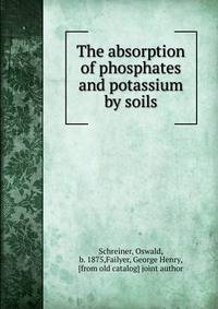 The absorption of phosphates and potassium by soils