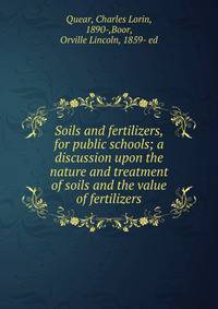 Soils and fertilizers, for public schools; a discussion upon the nature and treatment of soils and the value of fertilizers