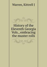 History of the Eleventh Georgia Vols., embracing the muster rolls