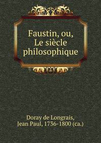 Faustin, ou, Le siecle philosophique