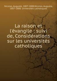 La raison et l'?vangile : suivi de, Consid?rations sur les universit?s catholiques