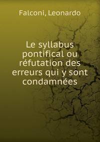 Le syllabus pontifical ou refutation des erreurs qui y sont condamnees