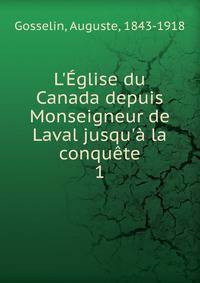 L'?glise du Canada depuis Monseigneur de Laval jusqu'? la conqu?te
