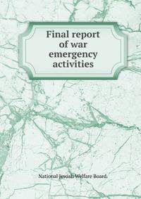 Final report of war emergency activities.