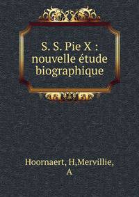 S. S. Pie X : nouvelle ?tude biographique