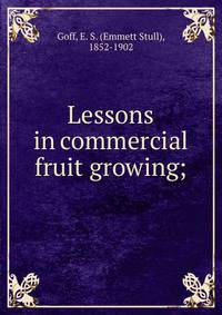 Lessons in commercial fruit growing;