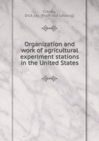 Organization and work of agricultural experiment stations in the United States