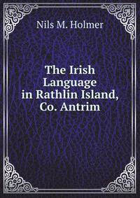 The Irish Language in Rathlin Island, Co. Antrim