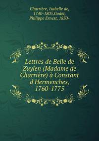 Lettres de Belle de Zuylen (Madame de Charri?re) ? Constant d'Hermenches, 1760-1775