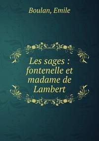 Les sages : fontenelle et madame de Lambert