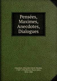 Pensees, Maximes, Anecdotes, Dialogues