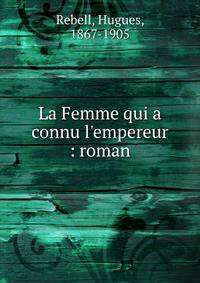 La Femme qui a connu l'empereur : roman