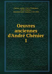 Oeuvres anciennes d'Andr? Ch?nier