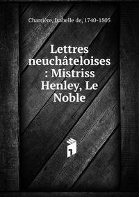 Lettres neuch?teloises : Mistriss Henley, Le Noble