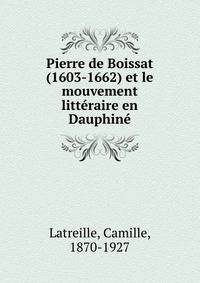Pierre de Boissat (1603-1662) et le mouvement litteraire en Dauphine