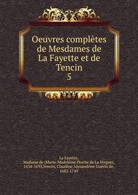 Oeuvres compltes de Mesdames de La Fayette et de Tencin. 5