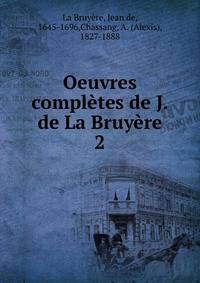 Oeuvres compltes de J. de La Bruyre. 2