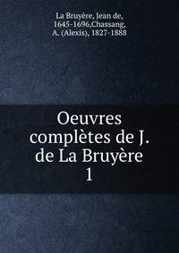 Oeuvres compltes de J. de La Bruyre. 1