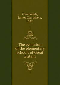 The evolution of the elementary schools of Great Britain