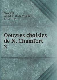 Oeuvres choisies de N. Chamfort. 2