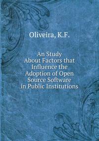An Study About Factors that Influence the Adoption of Open Source Software in Public Institutions