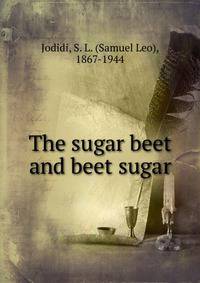 The sugar beet and beet sugar