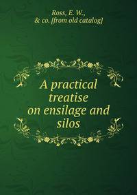 A practical treatise on ensilage and silos