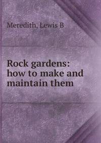 Rock gardens: how to make and maintain them