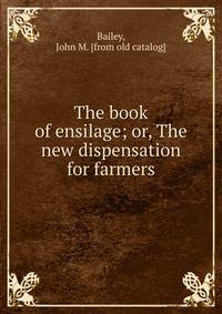 The book of ensilage; or, The new dispensation for farmers