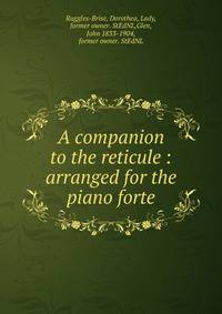 A companion to the reticule : arranged for the piano forte