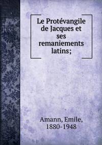 Le Prot?vangile de Jacques et ses remaniements latins;