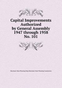 Capital Improvements Authorized by General Assembly 1947 through 1958. No. 101