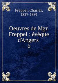 Oeuvres de Mgr. Freppel : ?v?que d'Angers