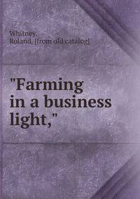 "Farming in a business light,"