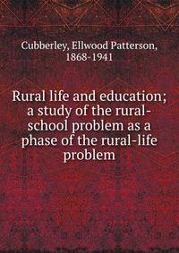 Rural life and education; a study of the rural-school problem as a phase of the rural-life problem