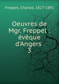 Oeuvres de Mgr. Freppel : ?v?que d'Angers