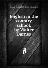 English in the country school, by Walter Barnes