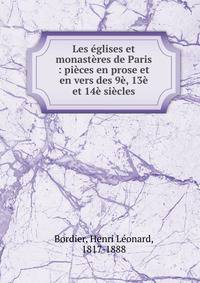 Les ?glises et monast?res de Paris : pi?ces en prose et en vers des 9?, 13? et 14? si?cles