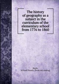 The history of geography as a subject in the curriculum of the elementary school from 1776 to 1860