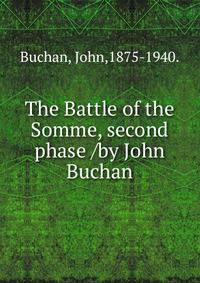 The Battle of the Somme, second phase /by John Buchan.