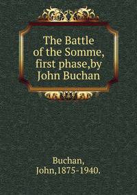 The Battle of the Somme, first phase,by John Buchan.