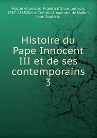 Histoire du Pape Innocent III et de ses contemporains. 3
