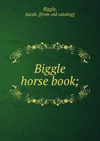 Biggle horse book;