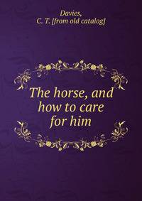 The horse, and how to care for him