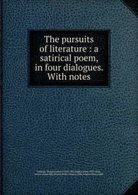 The pursuits of literature : a satirical poem, in four dialogues. With notes