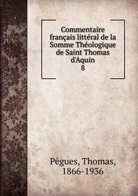 Commentaire fran?ais litt?ral de la Somme Th?ologique de Saint Thomas d'Aquin