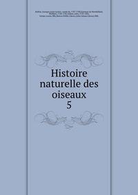 Histoire naturelle des oiseaux. 5