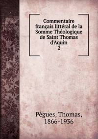 Commentaire fran?ais litt?ral de la Somme Th?ologique de Saint Thomas d'Aquin