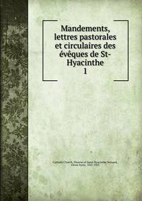 Mandements, lettres pastorales et circulaires des vques de St-Hyacinthe. 1