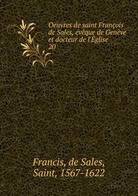 Oeuvres de saint Fran?ois de Sales, ?v?que de Gen?ve et docteur de l'?glise